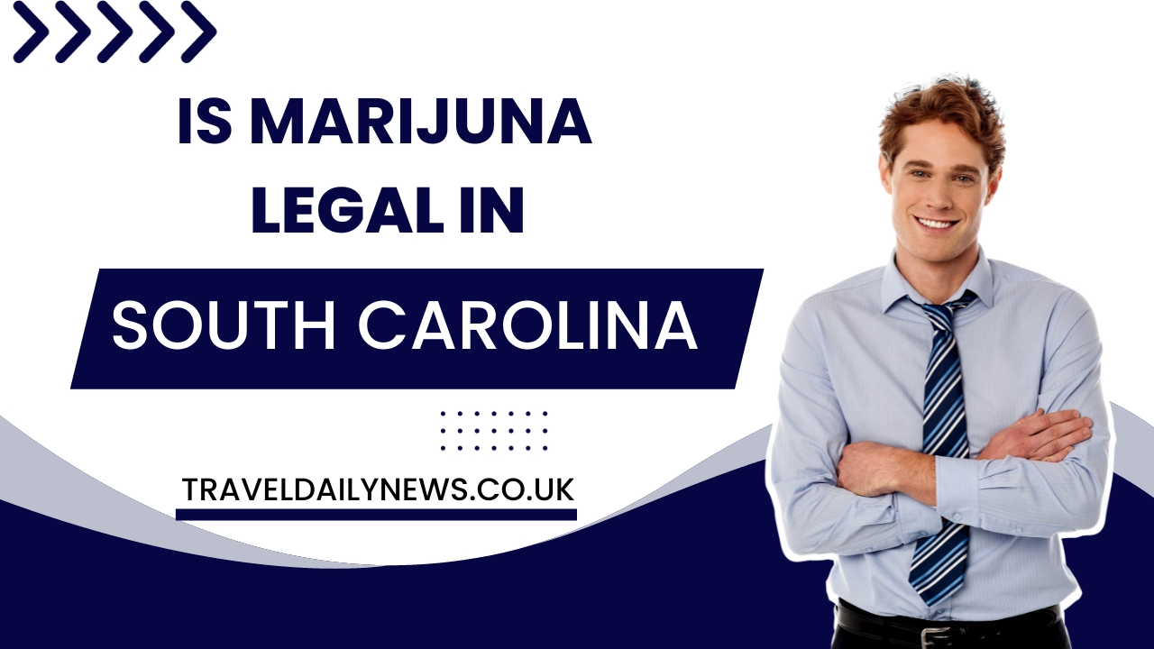 Is Marijuana Legal in South Carolina? Know the Laws